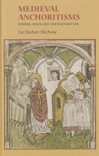 medieval anchoritisms,gender, space and the solitary life