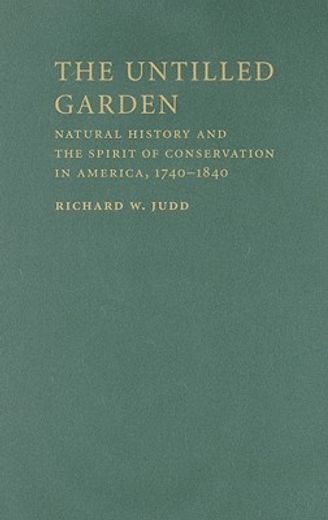 the untitled garden,natural history and the spirit of conservation in america, 1740-1840
