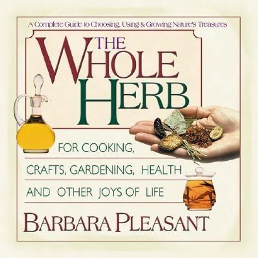 the whole herb,for cooking, crafts, gardening, health and other joys of life
