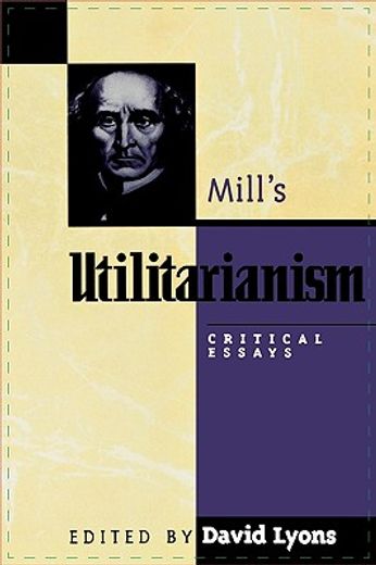 mill´s utilitarianism,critical essays
