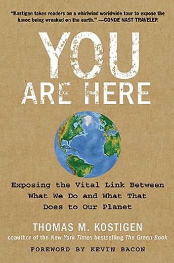 you are here,exposing the vital link between what we do and what that does to our planet (en Inglés)