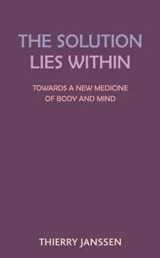 The Solution Lies Within: Towards a New Medicine of Body and Mind (en Francés)