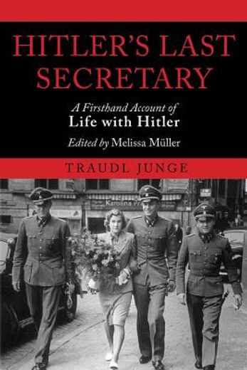 hitler`s last secretary,a firsthand account of life with hitler (in English)