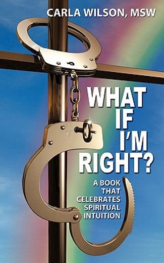 what if i`m right?,a book that celebrates spiritual intuition