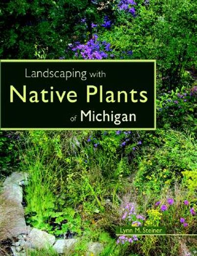 landscaping with native plants of michigan (en Inglés)