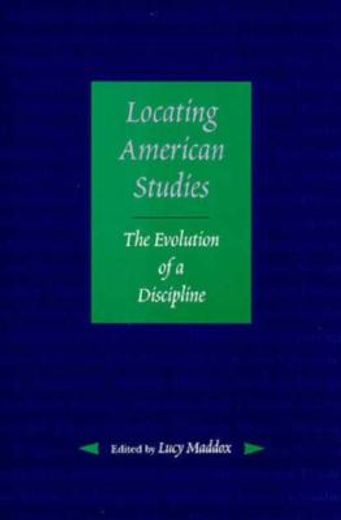 locating american studies,the evolution of a discipline
