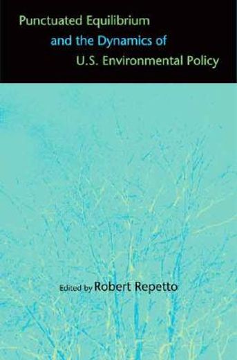 punctuated equilibrium and the dynamics of u.s. environmental policy