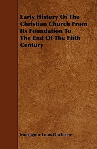 early history of the christian church from its foundation to the end of the fifth century