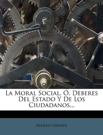 la moral social, , deberes del estado y de los ciudadanos...