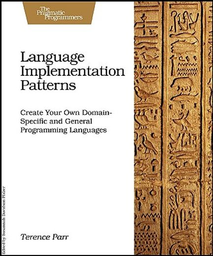 language implementation patterns,create your own domain-specific and general programming languages