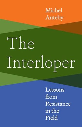 The Interloper: Lessons From Resistance in the Field (en Inglés)