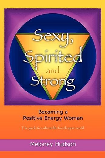 sexy, spirited and strong: becoming a positive energy woman