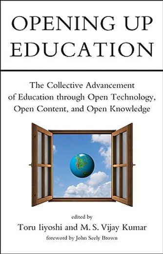 opening up education,the collective advancement of education through open technology, open content, and open knowledge