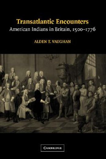 transatlantic encounters,american indians in britain, 1500-1776