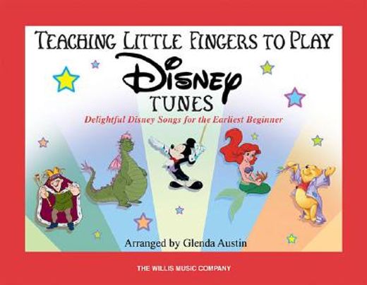 Teaching Little Fingers to Play Disney Tunes: Delightful Disney Songs for the Earliest Beginner (in English)