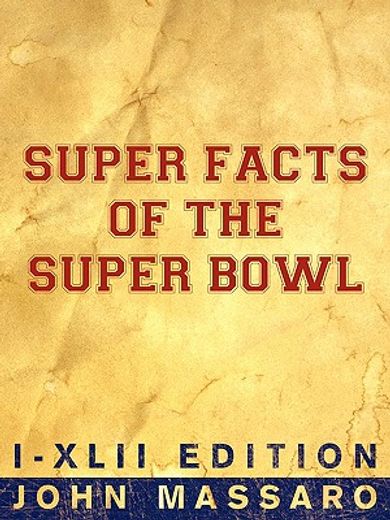 super facts of the super bowl: i-xlii edition