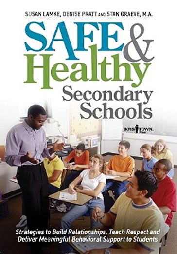 Safe and Healthy Secondary Schools: Strategies to Build Relationships, Teach Respect and Deliver Meaningful Behavioral Support to Students (en Inglés)