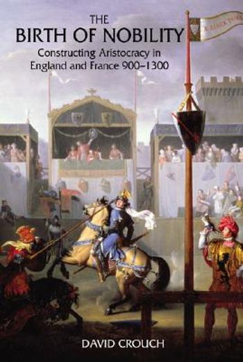 the birth of nobility,constructing aristocracy in england and france 900-1300