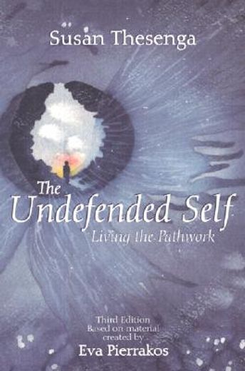 the undefended self,living the pathwork (en Inglés)