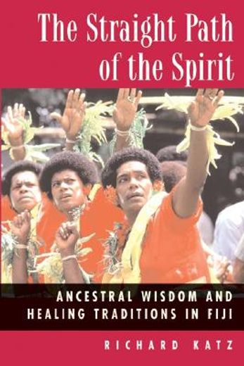 the straight path of the spirit,ancestral wisdom and healing traditions in fiji