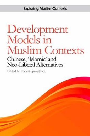 development models in muslim contexts,chinese, ´islamic´ and neo-liberal alternatives