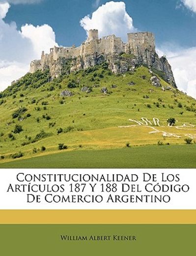 constitucionalidad de los artculos 187 y 188 del cdigo de comercio argentino