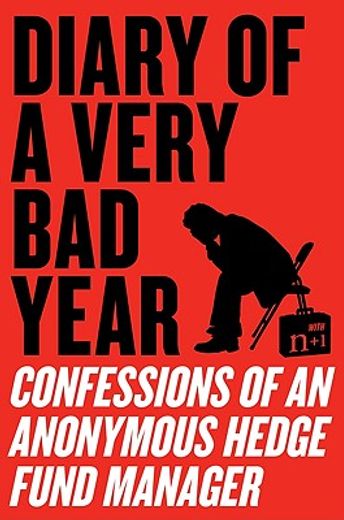 diary of a very bad year,confessions of an anonymous hedge fund manager