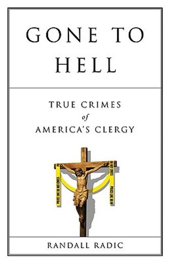 Gone to Hell: True Crimes of America's Clergy