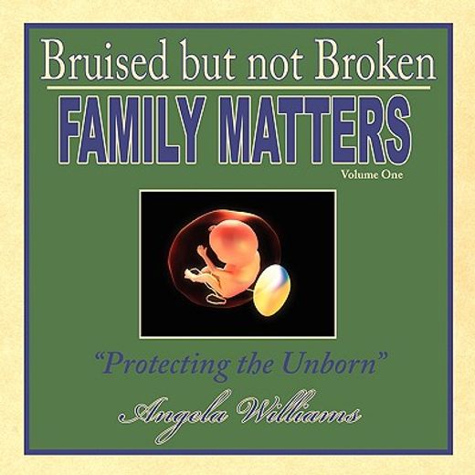 bruised but not broken,family matters vol i: protecting the unborn