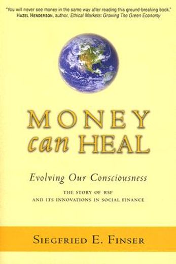 money can heal,evolving our consciousness and the story of rsf and it´s innovations in social finance