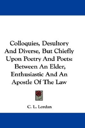 colloquies, desultory and diverse, but c