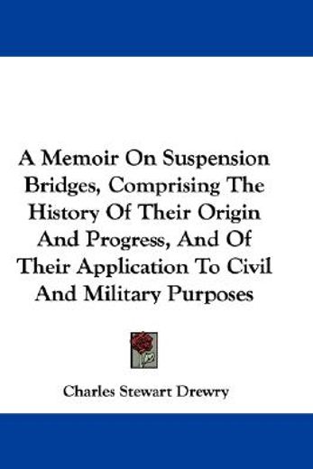 a memoir on suspension bridges, comprisi