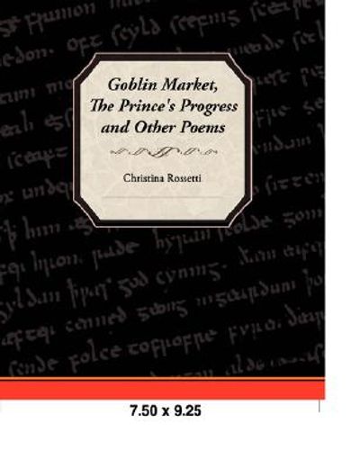 goblin market, the prince´s progress, and other poems