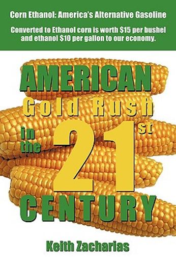american gold rush in the twenty-first century,corn ethanol: america´s alternative gasoline