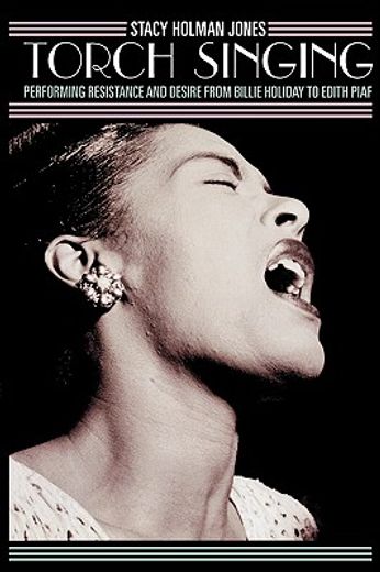 torch singing,performing resistance and desire from billie holiday to edith piaf
