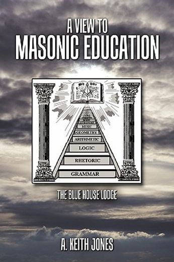 a view to masonic education,the blue house lodge (en Inglés)