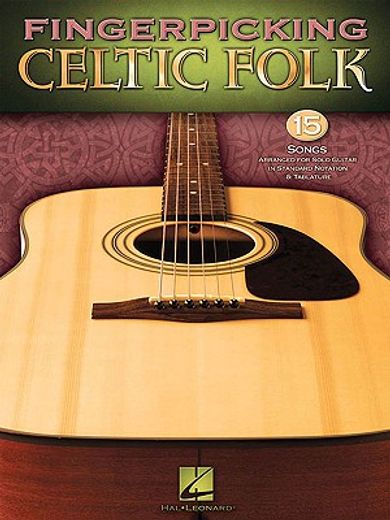 Fingerpicking Celtic Folk: 15 Songs Arranged for Solo Guitar in Standard Notation & Tab (en Inglés)