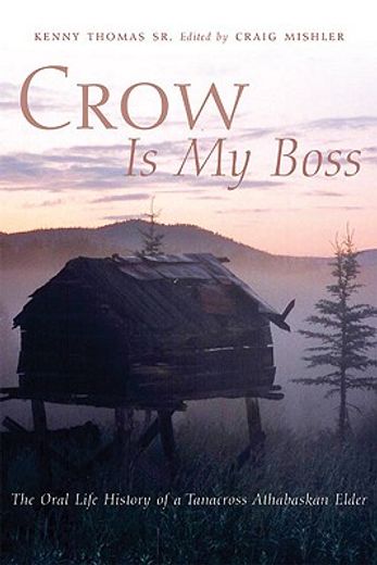 crow is my boss,the oral life history of a tanacross athabaskan elder