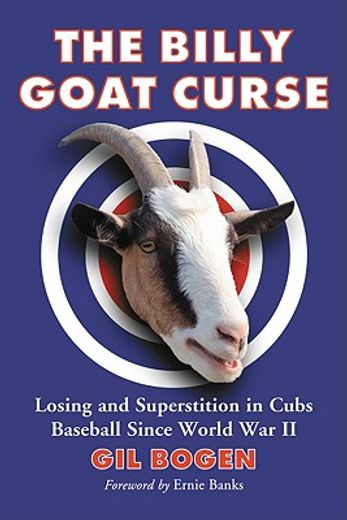 the billy goat curse,losing and superstition in cubs baseball since world war 2