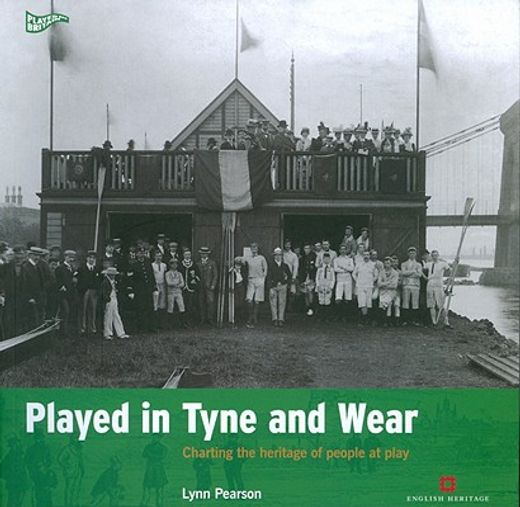 Played in Tyne and Wear: Charting the Heritage of People at Play (en Inglés)