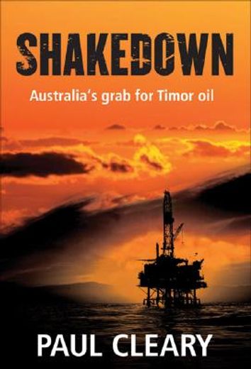 Shakedown: Australia's Grab for Timor Oil (en Inglés)