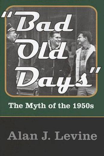 Bad Old Days: The Myth of the 1950s (en Inglés)