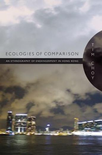 ecologies of comparison,an ethnography of endangerment in hong kong
