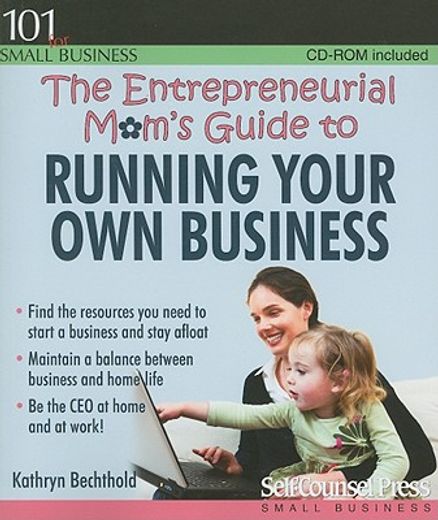 The Entrepreneurial Mom's Guide to Running Your Own Business [With CDROM] (en Inglés)
