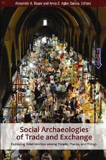 social archaeologies of trade and exchange,exploring relationships among people, places, and things