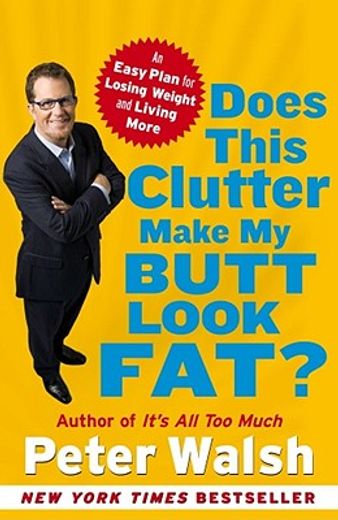 does this clutter make my butt look fat?,an easy plan for losing weight and living more (en Inglés)