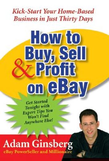 how to buy, sell, & profit on ebay,kick-start your home-based business in just thirty days (en Inglés)