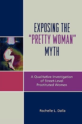 exposing the pretty woman myth,a qualitative investigation of street-level prostituted women