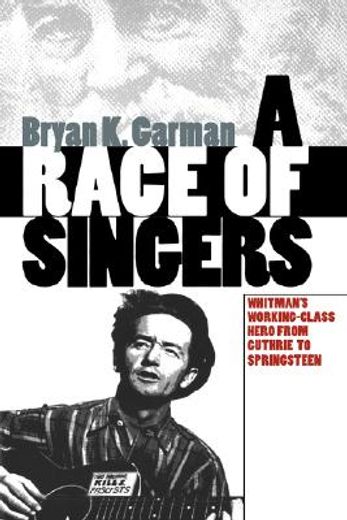 a race of singers,whitman´s working class hero from guthrie to springsteen