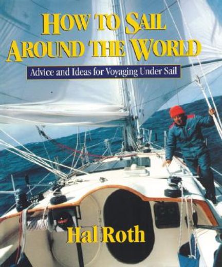 how to sail around the world,advice and ideas for voyaging under sail (in English)